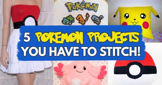 5 Pokemon Pojects You Have To Stitch