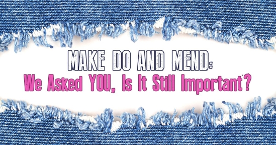 Make Do And Mend: We Asked YOU, Is It Still Important?