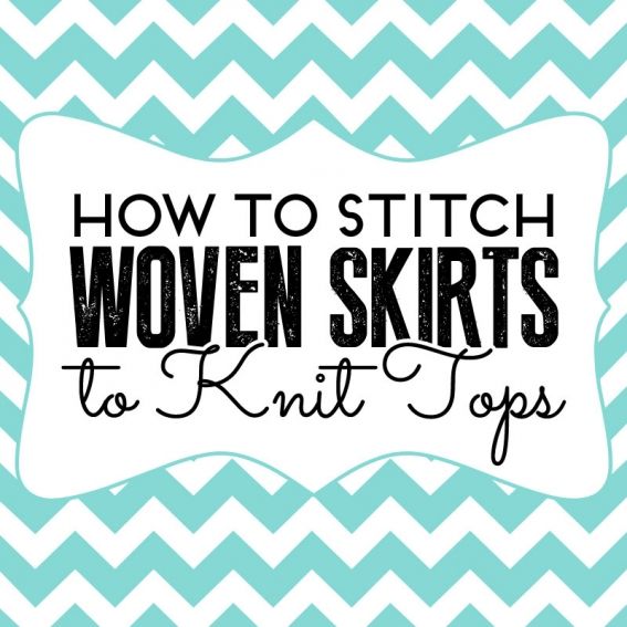 How to stitch woven skirts to knit tops How to stitch woven skirts to knit tops
