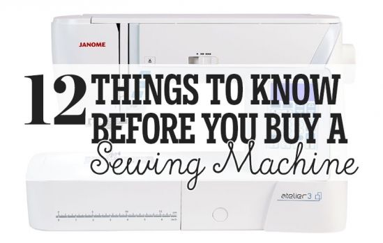 12 Things To Know Before You Buy A Sewing Machine 12 Things To Know Before You Buy A Sewing Machine