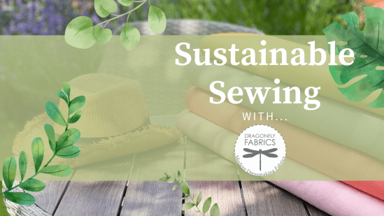 Sustainable Sewing with Dragonfly Fabrics Sustainable Sewing with Dragonfly Fabrics