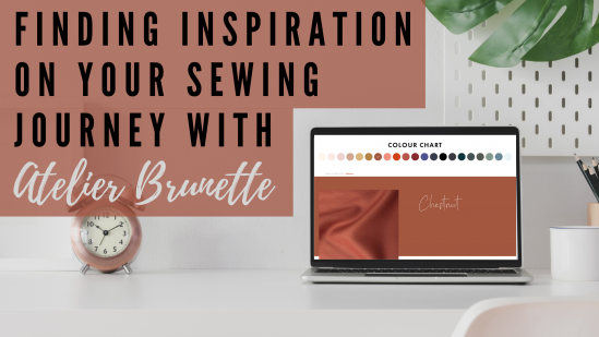 Finding Inspiration on your Sewing Journey with Atelier Brunette Finding Inspiration on your Sewing Journey with Atelier Brunette