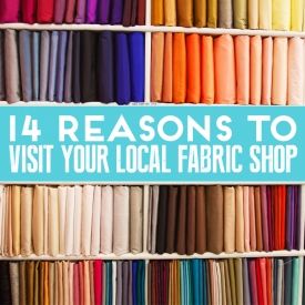 14 Reasons To Visit Your Local Fabric Shop 14 Reasons To Visit Your Local Fabric Shop