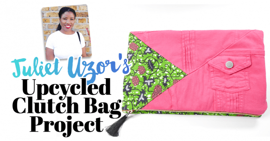 Juliet Uzor’s Upcycled Clutch Bag Project Juliet Uzor’s Upcycled Clutch Bag Project