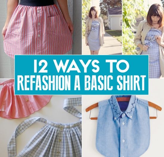 12 Ways To Refashion, Reuse, Rework, And Reimagine A Basic Men’s Shirt 12 Ways To Refashion, Reuse, Rework, And Reimagine A Basic Men’s Shirt