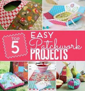 5 Sew Easy Patchwork Projects 5 Sew Easy Patchwork Projects