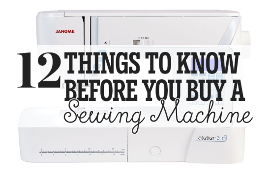 12 Things To Know Before You Buy A Sewing Machine