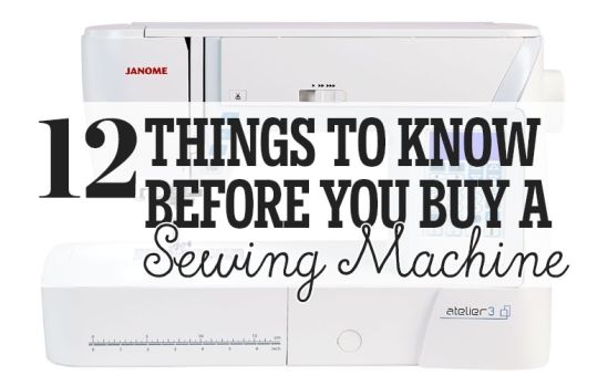 12 Things To Know Before You Buy A Sewing Machine 12 Things To Know Before You Buy A Sewing Machine