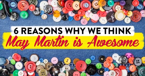 6 reasons why we think May Martin is awesome! 6 reasons why we think May Martin is awesome!
