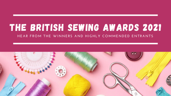 The British Sewing Awards - Hear from the Winners and Highly Commended Entrants The British Sewing Awards - Hear from the Winners and Highly Commended Entrants