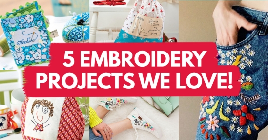 5 Embroidery Projects We Love!