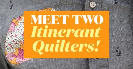Meet Two Itinerant Quilters Meet Two Itinerant Quilters