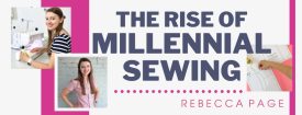 The Rise of Millennial Sewing The Rise of Millennial Sewing