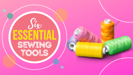Six Essential Sewing Tools Six Essential Sewing Tools