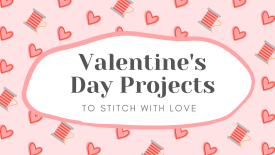 Valentine’s Day Projects To Stitch With Love
