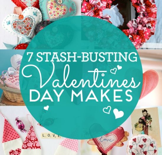 Top 7 Stash Busting Valentine’s Day Makes! Top 7 Stash Busting Valentine’s Day Makes!