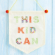 This Kid Can Wall Hanging Pattern This Kid Can Wall Hanging Pattern